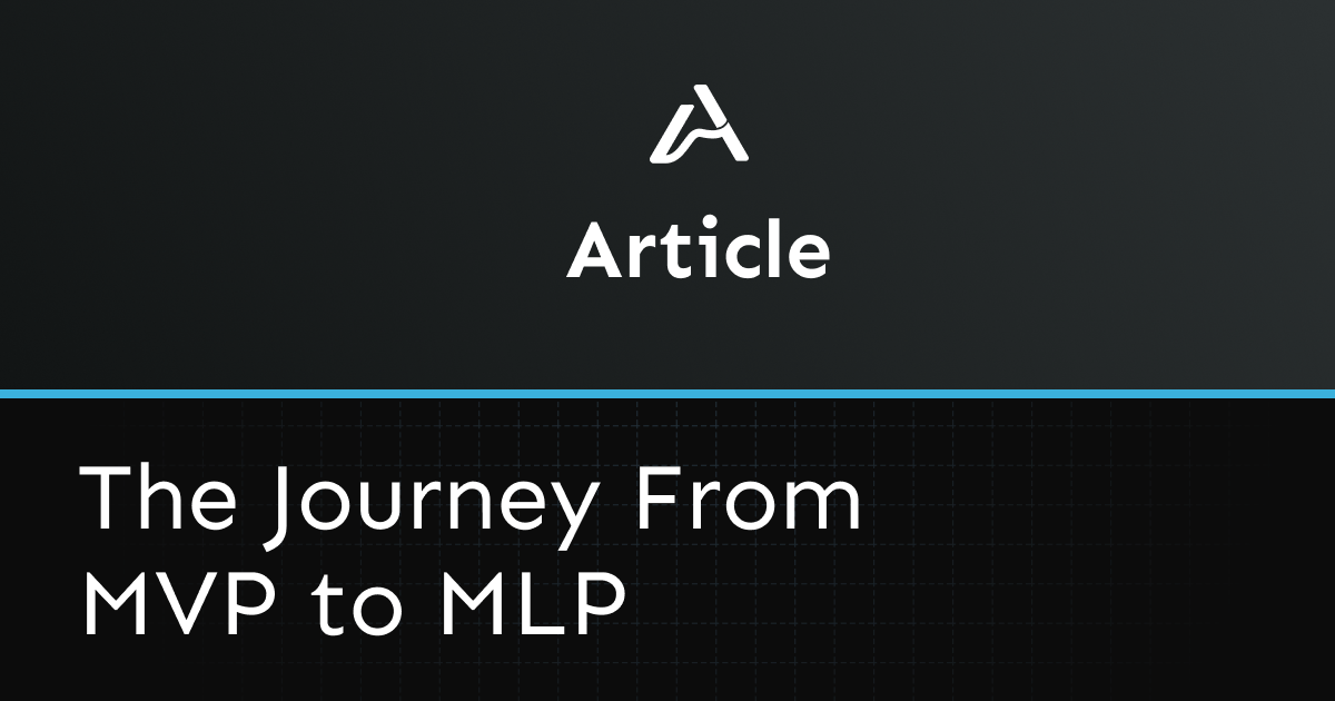 The Journey From MVP to MLP
