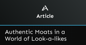 Building Authentic Moats in a World of Look-a-likes Post feature image